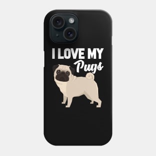 I Love My Pugs Phone Case