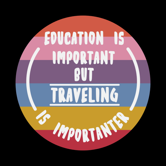 Education is important but the travelling is importanter by novaya