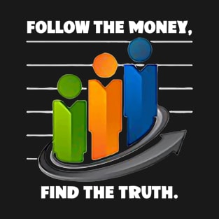 Follow The Money Find The Truth T-Shirt