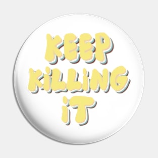 keep killing it Pin