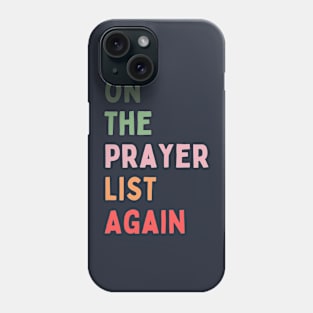 On the Prayer List Again Phone Case