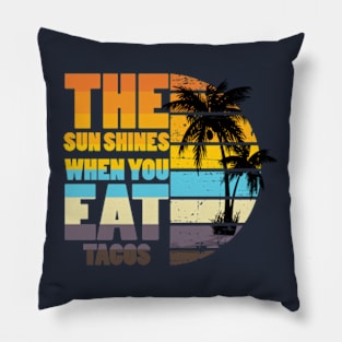 The Sun Shines When You Eat Tacos Pillow