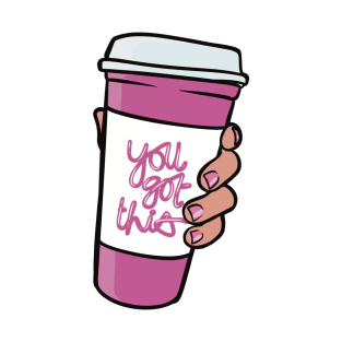 You Got This - Woman Empowerment Quote, Coffee Cup T-Shirt