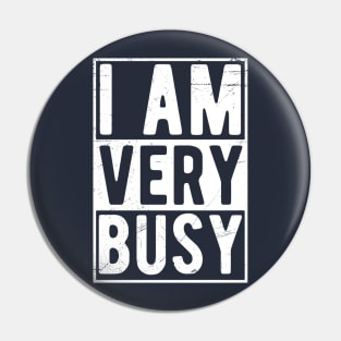 I am a Very Busy Sarcastic Novelty Pin