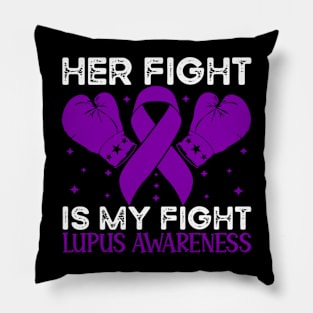 Her Fight is My Fight Lupus Awareness Pillow