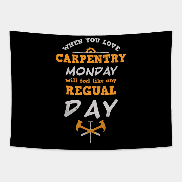 When you love carpentry, Monday will feel like any regular day / carpentry craft / funny carpenter gift / carpenter father gift carpentry motivation gift Tapestry by Anodyle