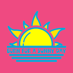 Born For A Sunny Day T-Shirt