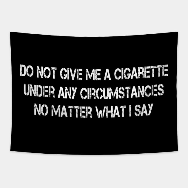 Do Not Give Me A Cigarette Under Any Circumstances Tapestry by sarabuild