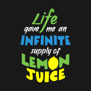 Life gave me an infinite supply of Lemon Juice T-Shirt