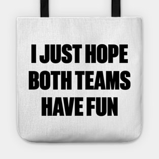 Funny I Just Hope Both Teams Have Fun Tote