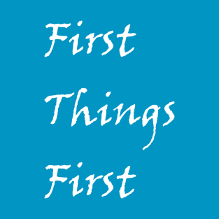 First Things First Design from Alcholics Anonymous Big Book Sayings Seen in Recovery Programs T-Shirt