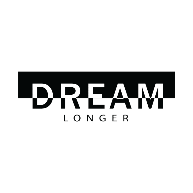 Dream longer by worshiptee