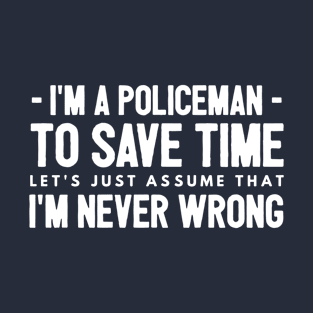 Police - never wrong T-Shirt