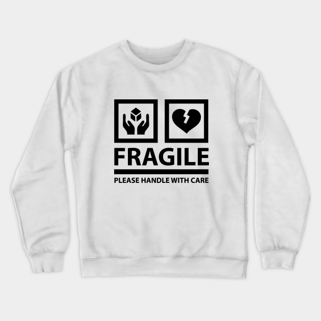 Fragile Please Handle With Care Fragile Heart Crewneck Sweatshirt Teepublic
