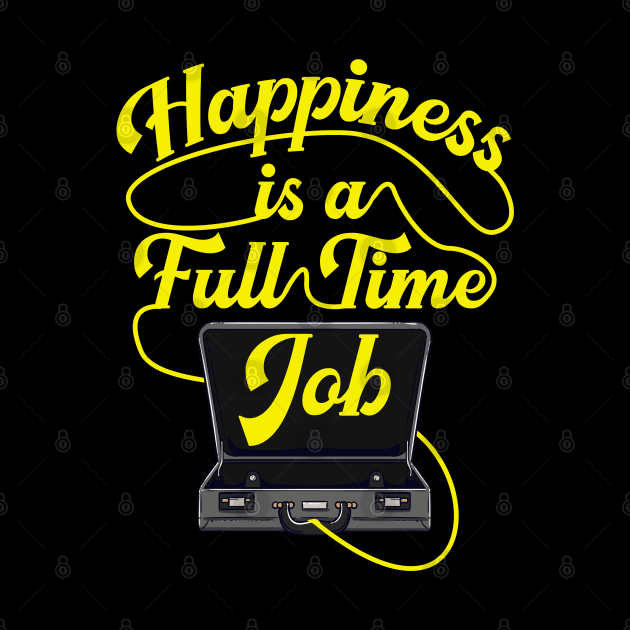 Happiness is a Full-Time Job Briefcase Cool Motivation tee by Proficient Tees