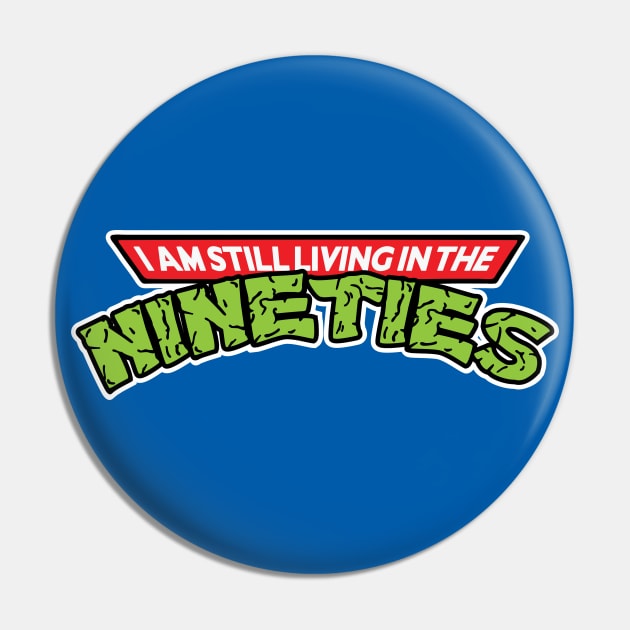 I Am Still Living In The Nineties Pin by Daletheskater