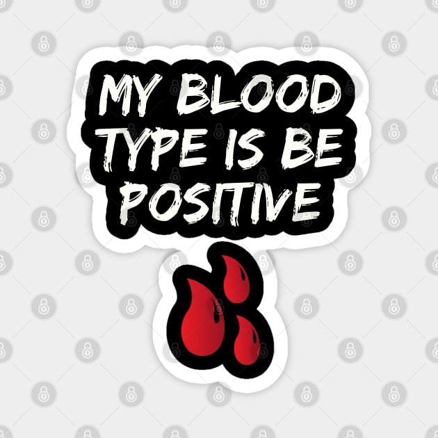 My Blood Type Is Be Positive Magnet by befine01