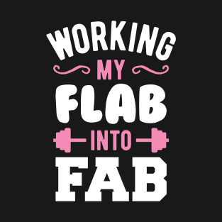 Working My Flab Into Fab T-Shirt