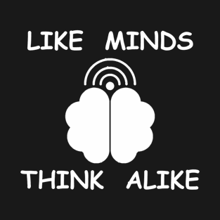 Like Minds Think Alike T-Shirt