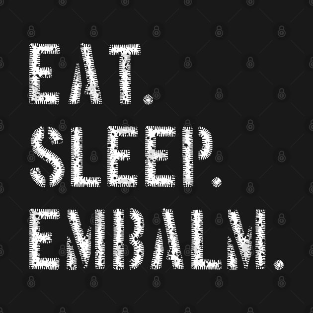 Eat Sleep Embalm Funny Mortician design by Graveyard Gossip