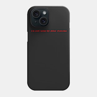 I'm Not Here To Make Friends - Red Font Phone Case