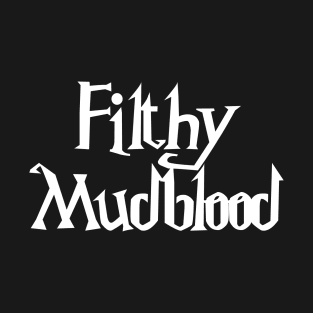 Filthy Mudblood T-Shirt