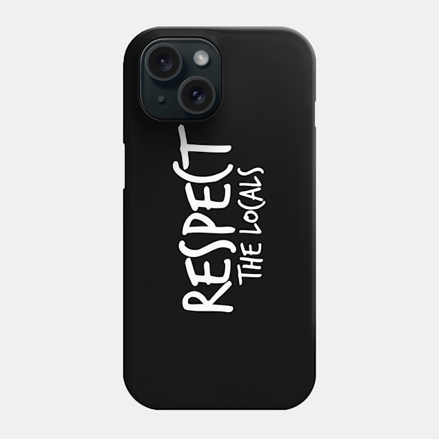 Respect The Locals Phone Case by hoopoe