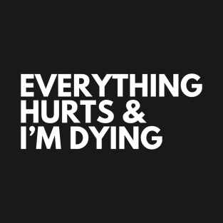 Everything Hurts T-Shirt