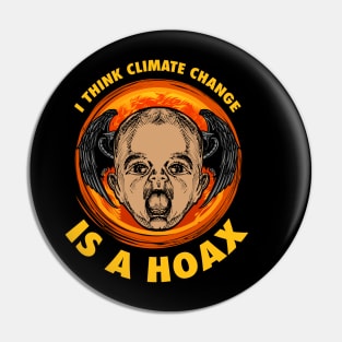 I THINK CLIMATE CHANGE IS A HOAX Pin