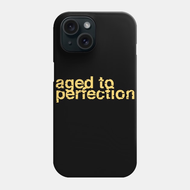 Aged to Perfection Phone Case by CommonSans