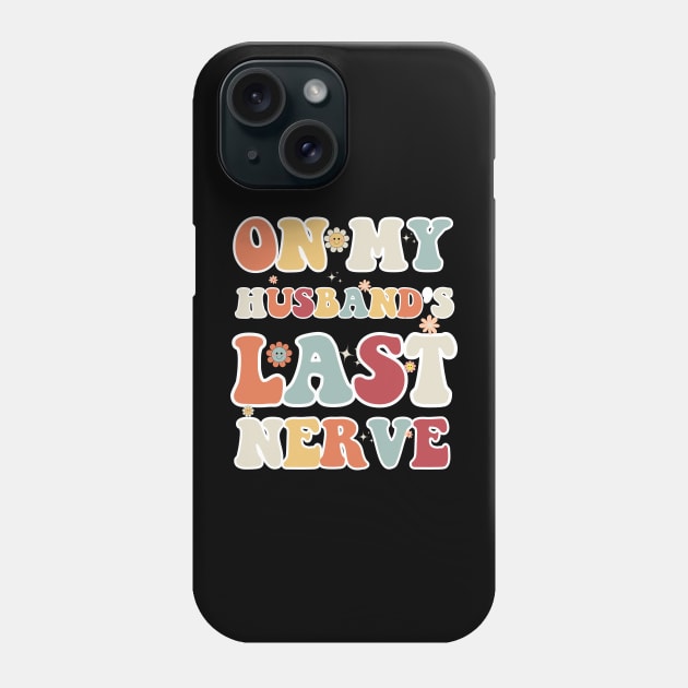 On My Husband's Last Nerve Funny Vintage Groovy Wife Life T-Shirt Phone Case by Emouran