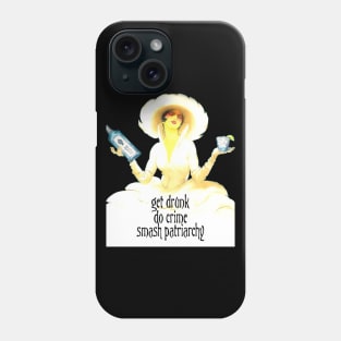 Get Drunk, Do Crime, Smash Patriarchy Phone Case