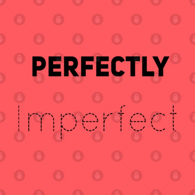 Perfectly IMPERFECT by Sunshineisinmysoul