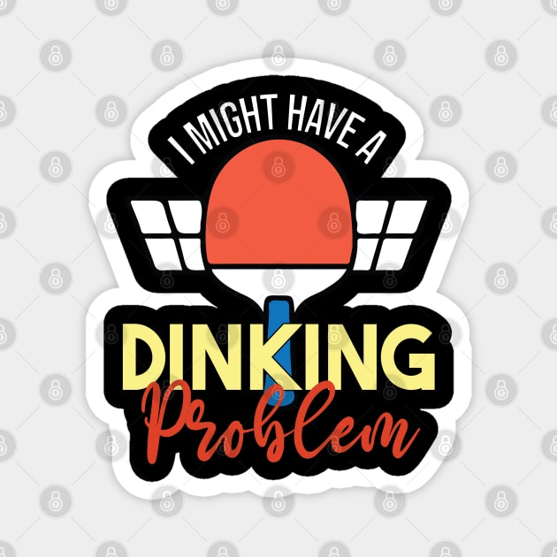 I Have A Dinking Problem Pickleball Player Magnet by DaStore