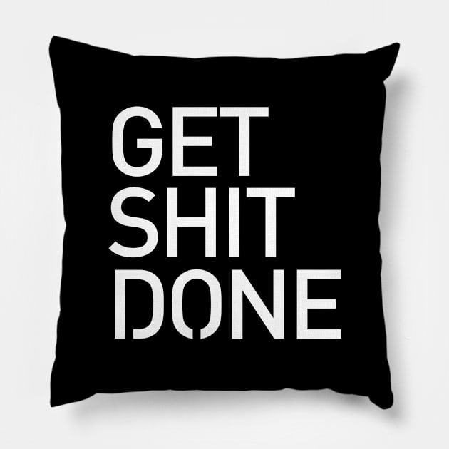 Get Shit Done T-shirt - Motivational, Start-up, Entrepreneur Pillow by StudioGrafiikka