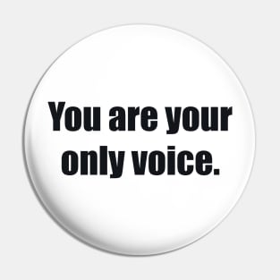 You are your only voice Pin