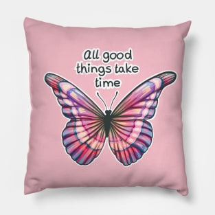 All good things take time Pillow