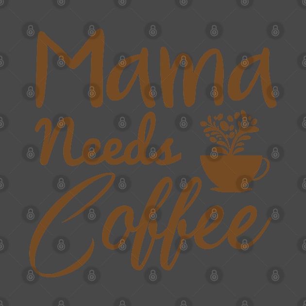 Mama needs coffee, Mother's Day Gift by GlossyArtTees