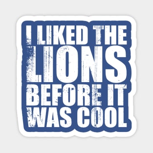 I liked the lions before it was cool Magnet