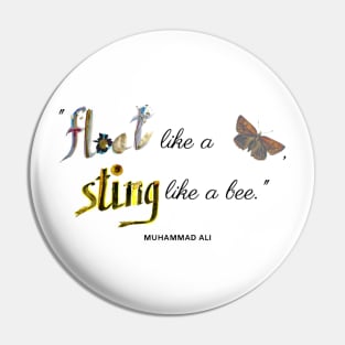 Float like a butterfly, sting like a bee. Pin