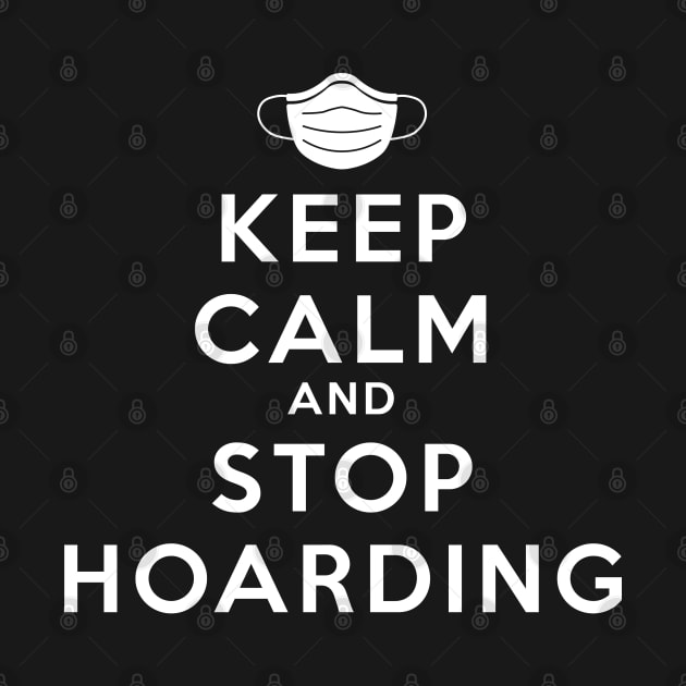 Keep Calm And Stop Hoarding White by felixbunny