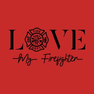 Love My Firefighter Fireman Wife Girlfriend Gift T-Shirt