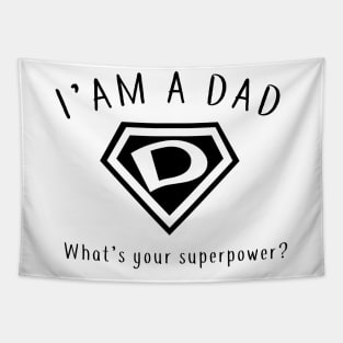 I AM A DAD, What's Your Super Power ~ Fathers day gift idea Tapestry