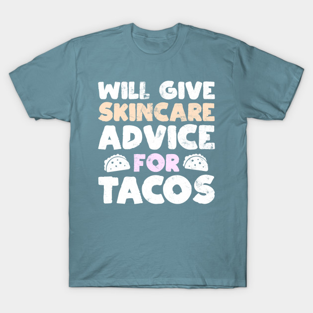 Disover Will Give Skincare Advice for Tacos Funny Taco Esthetician Gag - Will Give Skincare Advice Tacos Taco - T-Shirt