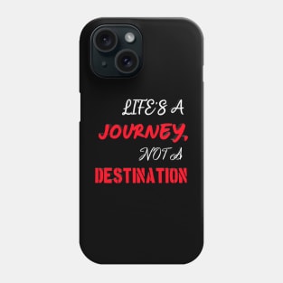 LIFE'S A JOURNEY, NOT A DESTINATION Phone Case