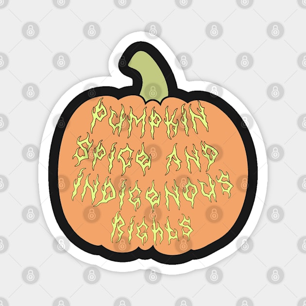 Pumpkin Spice And Indigenous Rights Magnet by Skidskunx