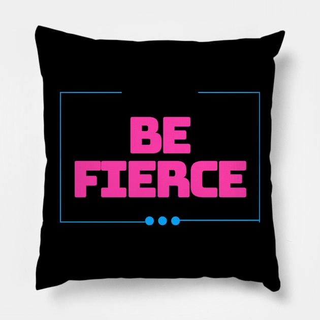 BE FIERCE Pillow by LASTARR