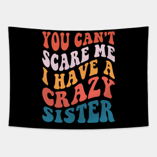 You Can't Scare Me I Have A Crazy Sister Tapestry