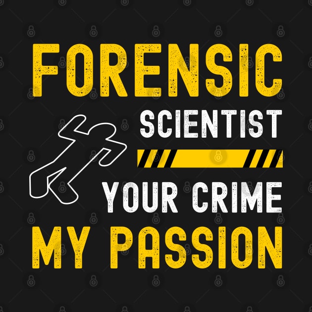 Forensic Scientist Forensic Science Week Your Crime My Passion by apparel.tolove@gmail.com