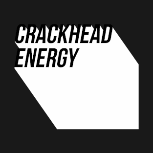 Crackhead energy T-Shirt